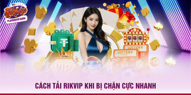 3 Cách Tải Rikvip Khi Bị Chặn An Toàn Và Nhanh Nhất 2026 Cách tải Rikvip khi bị chặn
