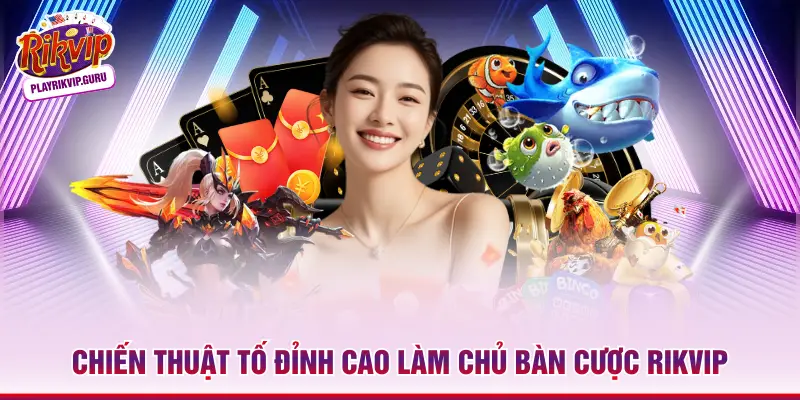 Poker Rikvip – 3 Bí Kíp Chinh Phục Đấu Trường Bài Lá Chiến thuật tố đỉnh cao làm chủ bàn cược Rikvip