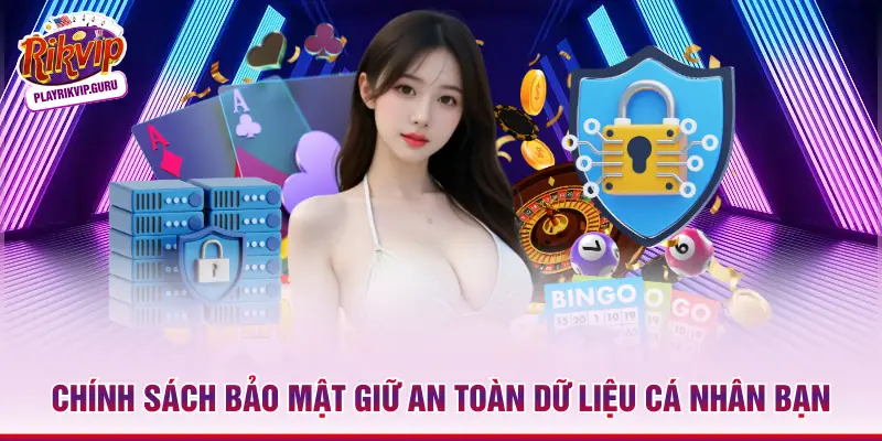 Chính Sách Bảo Mật Rikvip - Thông Tin An Toàn 100% Chính sách bảo mật giữ an toàn dữ liệu cá nhân bạn