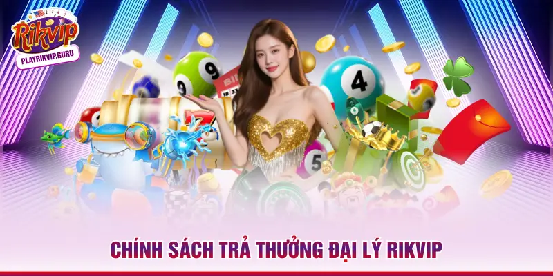 Trở Thành Đại Lý Rikvip | 3 Cơ Hội Kiếm Tiền Tỷ 2026 Chính sách trả thưởng đại lý Rikvip
