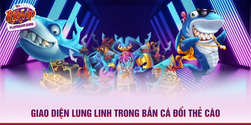 Bắn Cá Đổi Thẻ Cào Rikvip– Đại Tiệc Săn Thưởng Đỉnh Cao 2026 Giao diện lung linh trong bắn cá đổi thẻ cào
