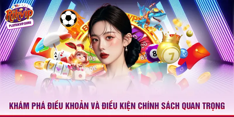 Điều Khoản Và Điều Kiện Rikvip - Quy Định Cần Biết Khám phá điều khoản và điều kiện chính sách quan trọng