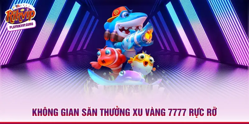 Xu Vàng 777 – Siêu Phẩm Bắn Cá Khuấy Đảo Đại Dương Xanh 2026 Không gian săn thưởng xu vàng 7777 rực rỡ