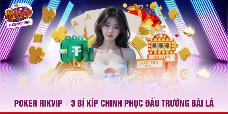 Poker Rikvip – 3 Bí Kíp Chinh Phục Đấu Trường Bài Lá Poker Rikvip