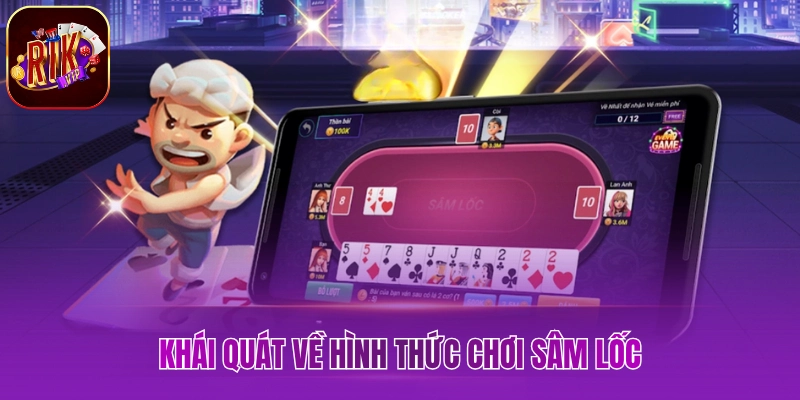 Luật Chơi Sâm Lốc Rikvip - Giúp Nâng Cao Cơ Hội Chiến Thắng Khái quát về hình thức chơi sâm lốc
